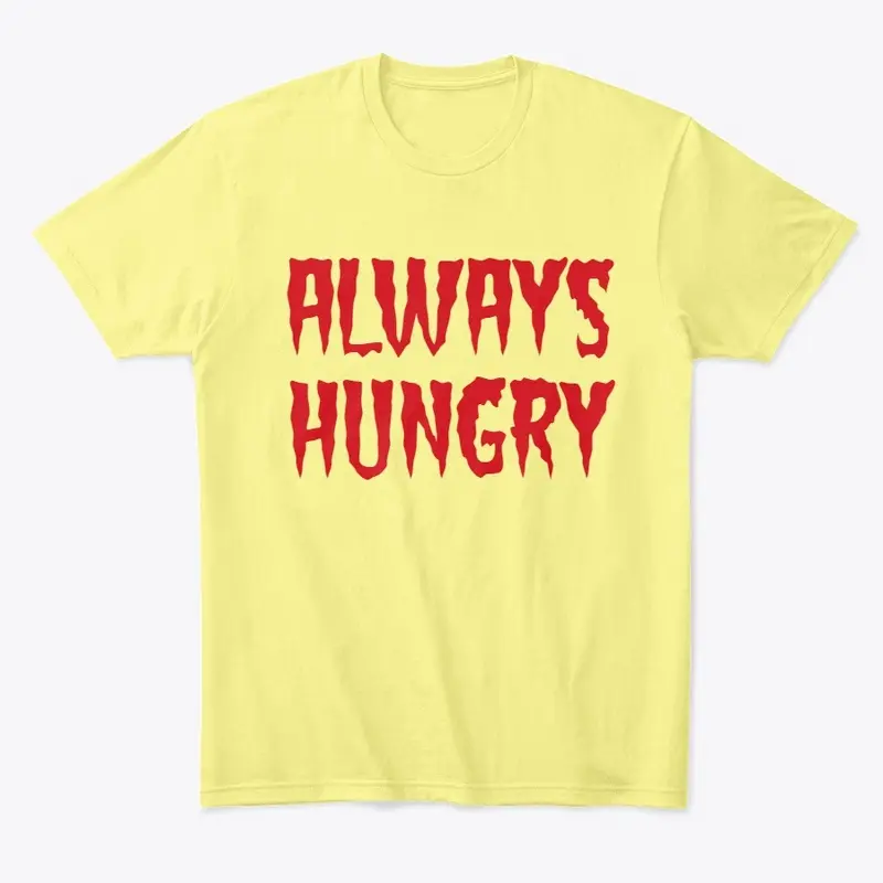 Always Hungry Tee-Shirt