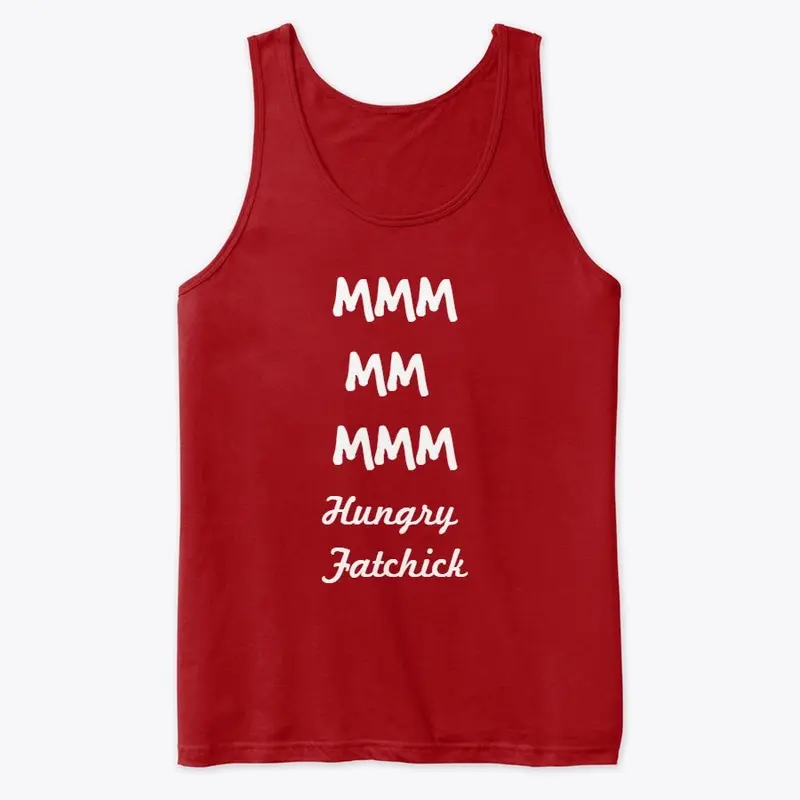 MMM MM MMM  - Hungry Fatchick Tank Top